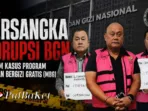 Tersangka Korupsi BGN, Ujian Besar Transparansi Program MBG